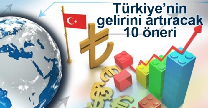 Türkiye’nin gelirini artıracak 10 öneri